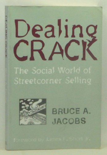 Dealing Crack: The Social World of Streetcorner Selling (New England Series In Criminal Behavior) (9781555533878) by Jacobs, Bruce A.