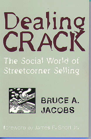 Dealing Crack: The Social World of Streetcorner Selling (The Northeastern Series in Criminal Behavior) (9781555533885) by Jacobs, Bruce A.