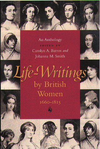 Life-Writings of British Women 1660-1850: An Anthology - Barros, Carolyn A.; Smith, Johanna M. (Editors)