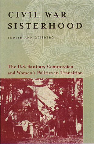 9781555534349: Civil War Sisterhood: The U.S. Sanitary Commission and Women's Politics in Transition