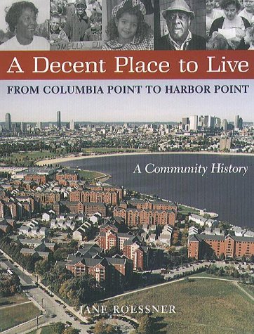 

A Decent Place To Live: From Columbia Point to Harbor Point-A Community History