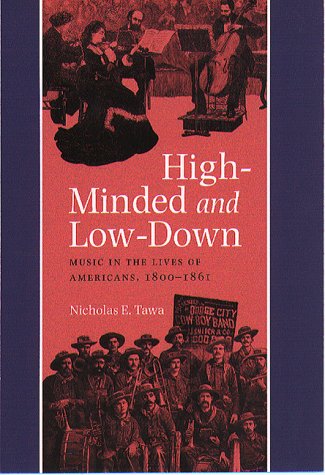 Beispielbild fr High-Minded and Low-Down : Music in the Lives of Americans, 1800-1861 zum Verkauf von Better World Books