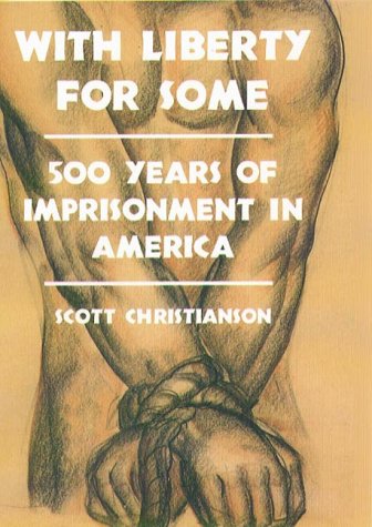 Stock image for With Liberty for Some : 500 Years of Imprisonment in America for sale by Better World Books