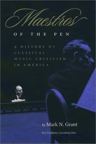 Stock image for Maestros Of The Pen: A History of Classical Music Criticism in America for sale by Book Bear