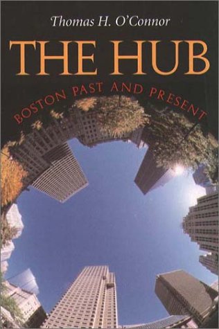 Stock image for The Hub: Boston Past and Present for sale by Ergodebooks