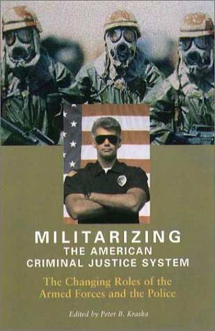 Stock image for Militarizing the American Criminal Justice System: The Changing Roles of the Armed Forces and the Police for sale by SecondSale