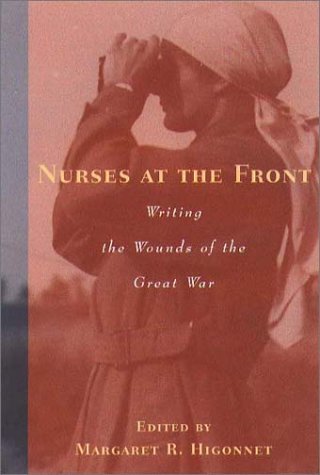 Stock image for Nurses at the Front: Writing the Wounds of the Great War for sale by Wonder Book