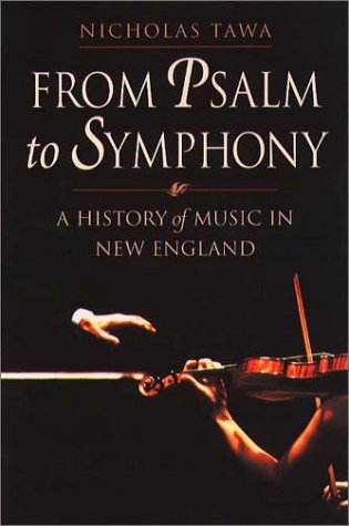 Stock image for From Psalm to Symphony : A History of Music in New England for sale by Better World Books