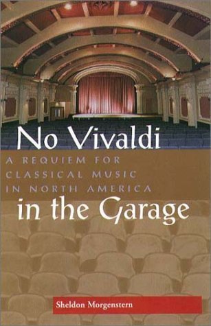 Beispielbild fr No Vivaldi in the Garage: A Requiem for Classical Music in North America zum Verkauf von Anybook.com