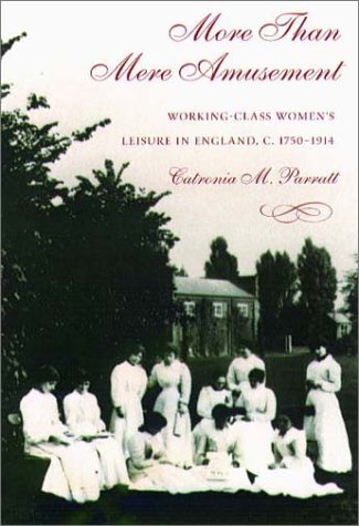 9781555534943: More Than Mere Amusement: Working-class Women's Leisure in England, 1750-1914