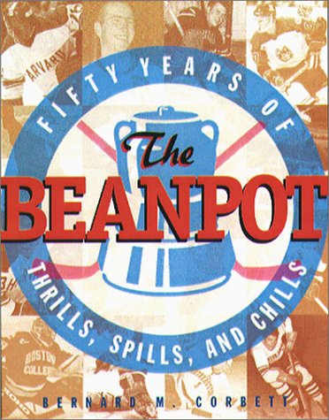 The Beanpot: Fifty Years of Thrills, Spills, and Chills (9781555535315) by Corbett, Bernard M.