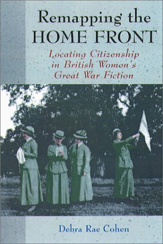 Stock image for Remapping the Home Front: Locating Citizenship in British Women's Great War Fiction for sale by The Enigmatic Reader