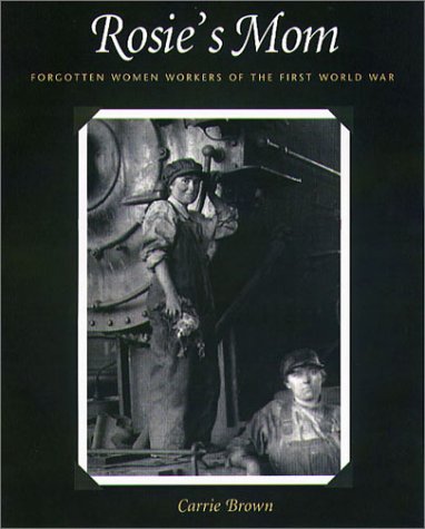 Beispielbild fr Rosie's Mom : Forgotten Women Workers of the First World War zum Verkauf von Better World Books