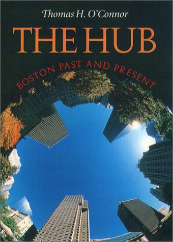 Beispielbild fr The Hub: Boston Past and Present zum Verkauf von ThriftBooks-Atlanta