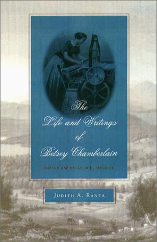 The Life and Writings of Betsey Chamberlain: Native American Mill Worker