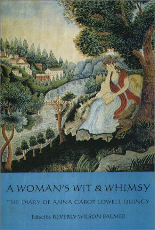 Stock image for A Woman's Wit and Whimsy: The 1833 Diary of Anna Cabot Lowell Quincy (The New England Women's Diaries Series) for sale by Tim's Used Books  Provincetown Mass.