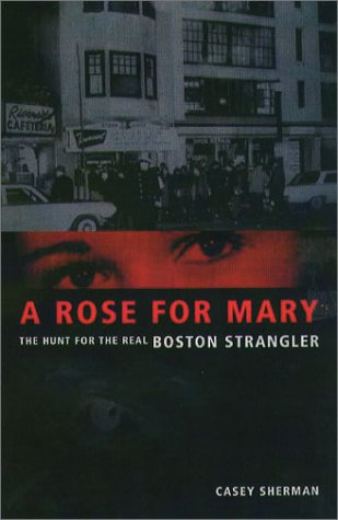 Imagen de archivo de A Rose for Mary: The Hunt for the Real Boston Strangler a la venta por SecondSale