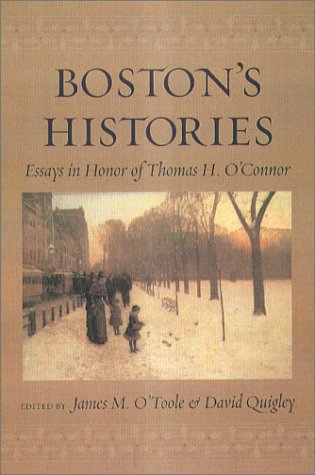 Beispielbild fr Boston's Histories: Essays in Honor of Thomas H. O'Connor zum Verkauf von Ergodebooks