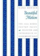 Stock image for Beautiful Motion: Poems by Dana Roeser (Samuel French Morse Poetry Prize) for sale by HPB-Diamond