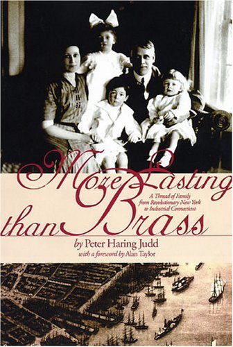 More Lasting than Brass; A Thread of Family from Revolutionary New York to Industrial Connecticut