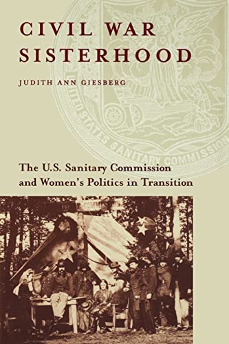 Civil War Sisterhood: The U.s. Sanitary Commission And Women's Politics In Transition.