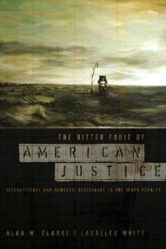 Beispielbild fr The Bitter Fruit of American Justice : International and Domestic Resistance to the Death Penalty zum Verkauf von Better World Books