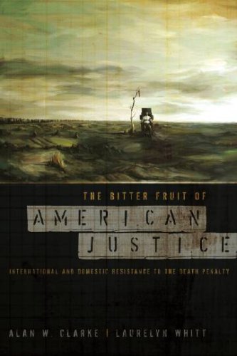 Imagen de archivo de The Bitter Fruit of American Justice : International and Domestic Resistance to the Death Penalty a la venta por Better World Books