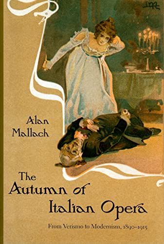 9781555536831: The Autumn of Italian Opera: From Verismo to Modernism, 1890-1915