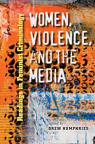 Women, Violence, And The Media: Readings In Feminist Criminology.