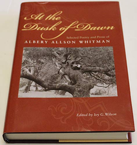 Imagen de archivo de At the Dusk of Dawn: Selected Poetry and Prose of Albery Allson Whitman (New England Library Of Black Literature) a la venta por dsmbooks