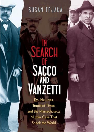 Stock image for In Search of Sacco and Vanzetti : Double Lives, Troubled Times, and the Massachusetts Murder Case That Shook the World for sale by Better World Books