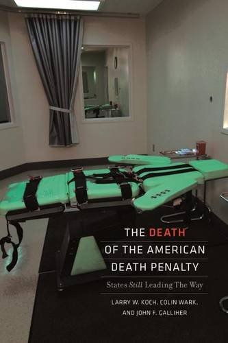 The Death of the American Death Penalty: States Still Leading the Way (9781555537807) by Koch, Larry W.; Wark, Colin; Galliher, John F.