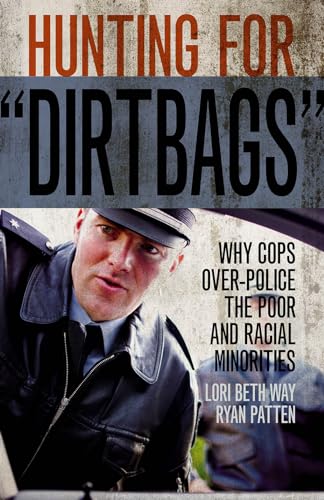 Stock image for Hunting for Dirtbags: Why Cops Over-Police the Poor and Racial Minorities for sale by ThriftBooks-Dallas