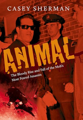 9781555538224: Animal: The Bloody Rise and Fall of the Mob’s Most Feared Assassin