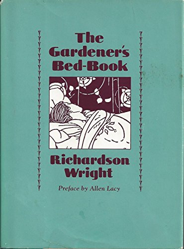 9781555540289: The Gardener's Bed-Book: Short and Long Pieces to Be Read in Bed by Those Who Love Husbandry and the Green Growing Things of Earth