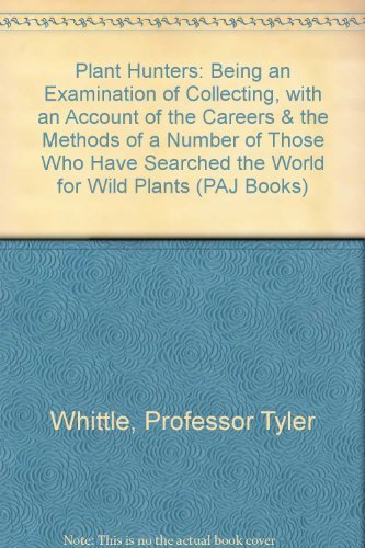 9781555540371: The Plant Hunters: Being an Examination of Collecting With an Account of the Careers and the Methods of a Number of Those Who Have Searched the World