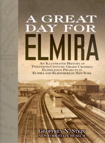 Beispielbild fr A Great Day For Elmira: An Illustrated History of Twentieth-Century Grade Crossing Elimination Projects in Elmira and Elsewhere in New York zum Verkauf von Revaluation Books