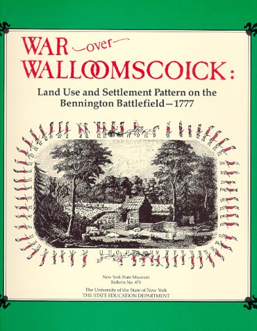 9781555571863: War over Walloomscoick: Land Use and Settlement Pattern on the Bennington Battlefield - 1777 (Bulletin (New York State Museum : 1976), No. 473.)