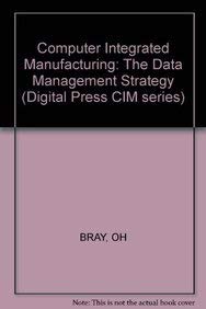 Computer integrated manufacturing: The data management strategy (Digital Press CIM series)