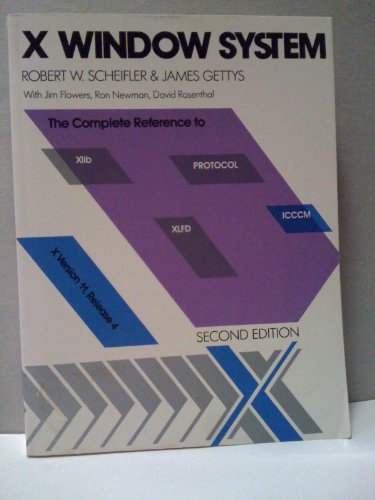 X Window System: The complete reference to Xlib, X Protocol, ICCCM, XLFD (Digital Press X and Motif series) (9781555580506) by Scheifler, Robert W