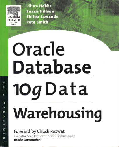 Oracle 10g Data Warehousing (9781555583224) by Hobbs PhD, Lilian; Hillson MS In CIS Boston University, Susan; Lawande, Shilpa; Smith, Pete