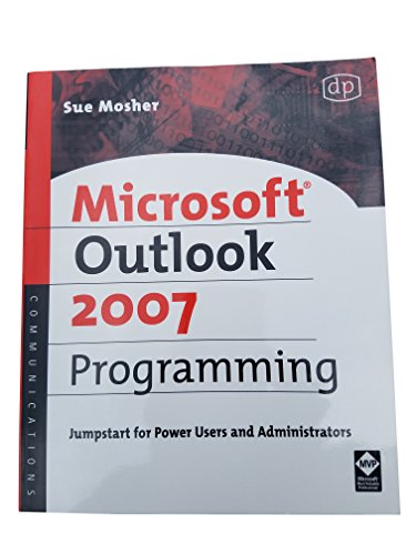 Microsoft Outlook 2007 Programming: Jumpstart for Power Users and Administrators (9781555583460) by Mosher, Sue