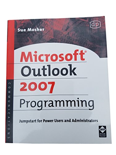 Microsoft Outlook 2007 Programming: Jumpstart for Power Users and Administrators - Mosher, Sue