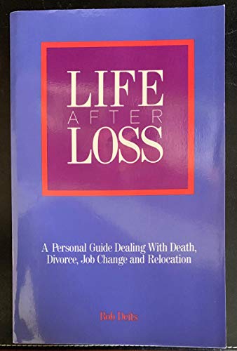 Imagen de archivo de Life after Loss : A Personal Guide to Dealing with Death, Divorce, Job Change and Relocation a la venta por Better World Books