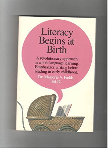 Imagen de archivo de Literacy Begins at Birth: A Revolutionary Approach in Whole Language Learning, Emphasizes Writing Before Reading in Early Childhood a la venta por ThriftBooks-Dallas