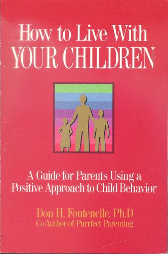 Beispielbild fr How to Live With Your Children: A Guide for Parents Using a Positive Approach to Child Behavior zum Verkauf von R Bookmark