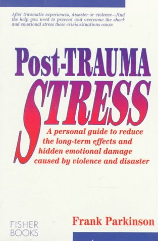 9781555610586: Post-Trauma Stress: A Personal Guide to Reduce the Long-Term Effectsand Hidden Emotional Damage Caused by Violence and Disaster