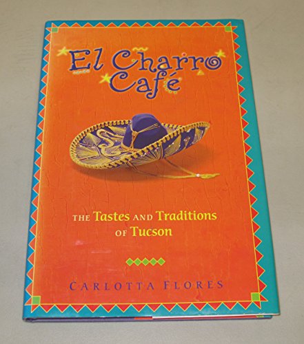 9781555611217: El Charro Cafe: The Tastes and Traditions of Tucson