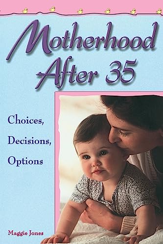 Imagen de archivo de Motherhood after 35 : Choices, Decisions, Options a la venta por Better World Books