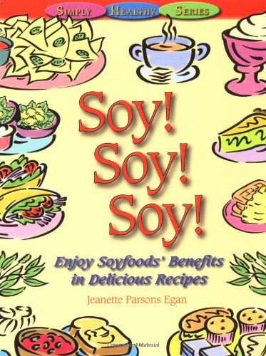 Stock image for Soy! Soy! Soy! : Enjoy Soyfoods' Benefits in Delicious Recipes for sale by Better World Books